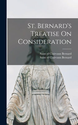 St. Bernard's Treatise On Consideration by Bernard, Of Clairvaux Saint