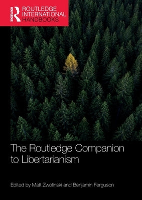 The Routledge Companion to Libertarianism by Zwolinski, Matt