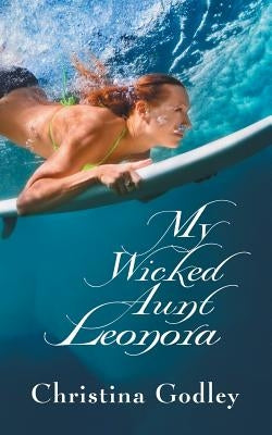My Wicked Aunt Leonora by Godley, Christina