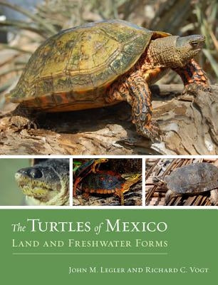 The Turtles of Mexico: Land and Freshwater Forms by Legler, John
