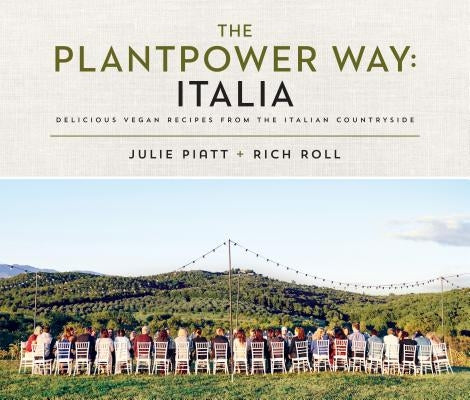 The Plantpower Way: Italia: Delicious Vegan Recipes from the Italian Countryside: A Cookbook by Roll, Rich