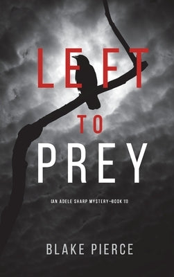 Left to Prey (An Adele Sharp Mystery-Book Eleven) by Pierce, Blake