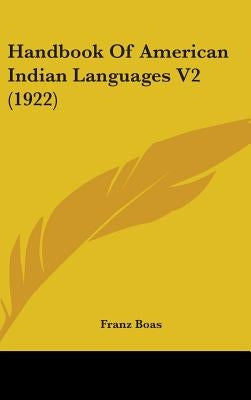Handbook Of American Indian Languages V2 (1922) by Boas, Franz