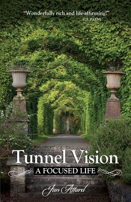 Tunnel Vision: A Focused Life by Attard, Jan