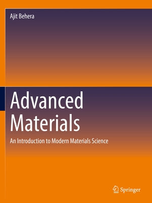 Advanced Materials: An Introduction to Modern Materials Science by Behera, Ajit