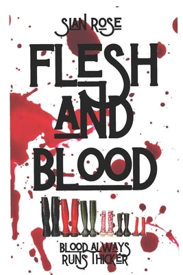 Flesh and Blood: The brutal, twisted tale of a very violent and sadistic family. Not for the faint of heart. by Rosé, Sian