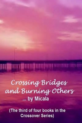 Crossing Bridges and Burning Others: A Woman's Journey Thru The Labyrinth of Life by Grindstaff, Millie V.