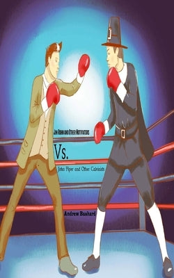 Jim Rohn and Other Motivators Vs. John Piper and Other Calvinists by Bushard, Andrew