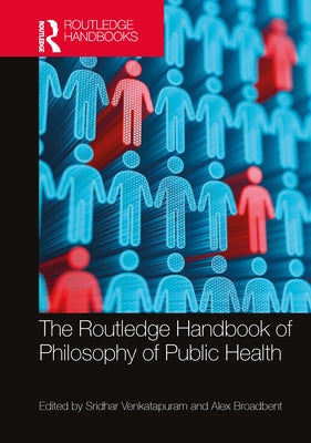 The Routledge Handbook of Philosophy of Public Health by Venkatapuram, Sridhar