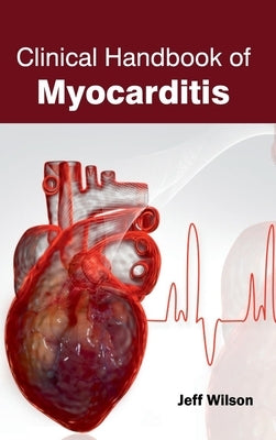 Clinical Handbook of Myocarditis by Wilson, Jeff
