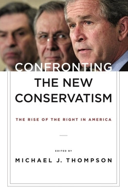 Confronting the New Conservatism: The Rise of the Right in America by Thompson, Michael