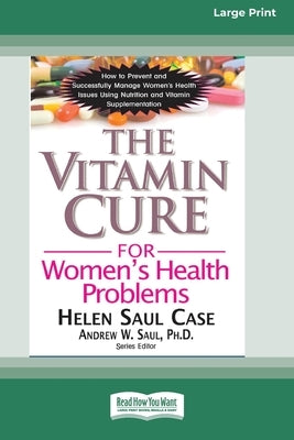 The Vitamin Cure for Women's Health Problems (16pt Large Print Edition) by Case, Helen Saul