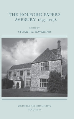 The Holford Papers: Avebury 1695-1798 by Raymond, Stuart A.