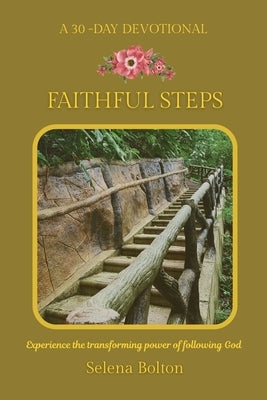 Faithful Steps: Experience the transforming power of following God by Bolton, Selena