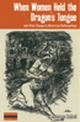 When Women Held the Dragon's Tongue: And Other Essays in Historical Anthropology by Rebel, Hermann