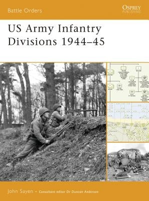 US Army Infantry Divisions 1944-45 by Sayen, John