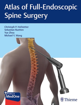 Atlas of Full-Endoscopic Spine Surgery by Hofstetter, Christoph