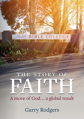The Story of Faith: A move of God... a global result by Rodgers, Garry