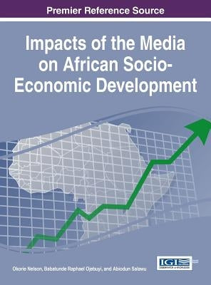 Impacts of the Media on African Socio-Economic Development by Nelson, Okorie