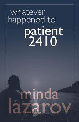 Whatever Happened to Patient 2410 by Lazarov, Minda