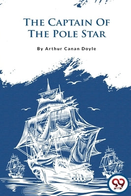 The Captain of the Pole Star by Doyle, Arthur Canan