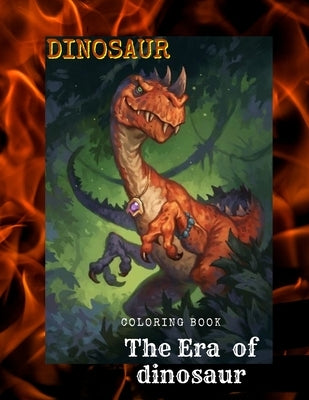 The Era of dinosaur: dinosaur coloring book for kids ages 4-8 with fun dino facts by Dinosaur, The Era of