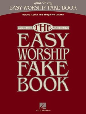 More of the Easy Worship Fake Book: Over 100 Songs in the Key of "C" by Hal Leonard Corp