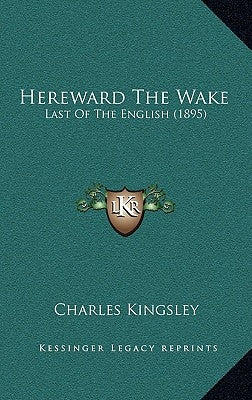 Hereward The Wake: Last Of The English (1895) by Kingsley, Charles