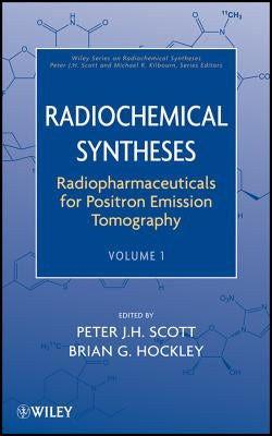 Radiopharmaceuticals for Positron Emission Tomography, Volume 1 by Scott, Peter J. H.