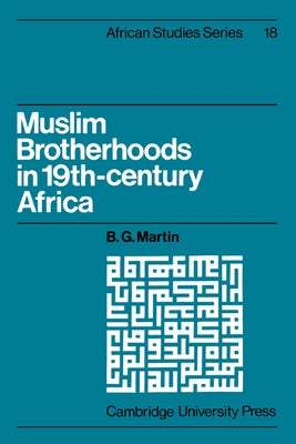 Muslim Brotherhoods in Nineteenth-Century Africa by Martin, B. G.