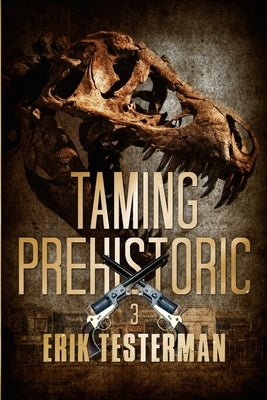Taming Prehistoric by Testerman, Erik