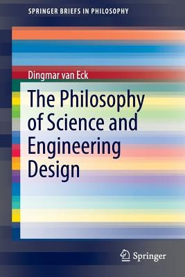 The Philosophy of Science and Engineering Design by Van Eck, Dingmar