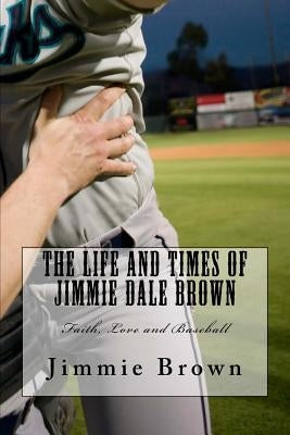 The Life and Times of Jimmie Dale Brown by Brown, Jimmie Dale