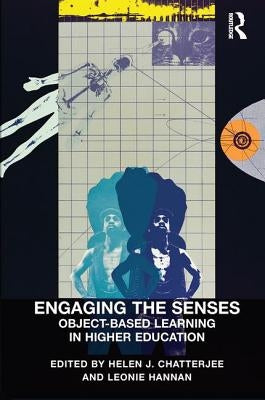 Engaging the Senses: Object-Based Learning in Higher Education by Chatterjee, Helen J.