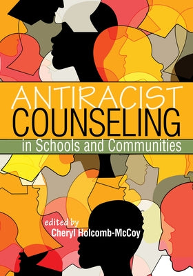 Antiracist Counseling in Schools and Communities by Holcomb-McCoy, Cheryl