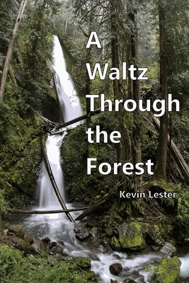 A Waltz Through the Forest by Lester, Kevin