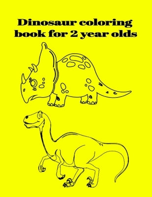 Dinosaur coloring book for 2 year olds by Inc, Donfrancisco