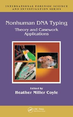 Nonhuman DNA Typing: Theory and Casework Applications by Miller Coyle, Heather
