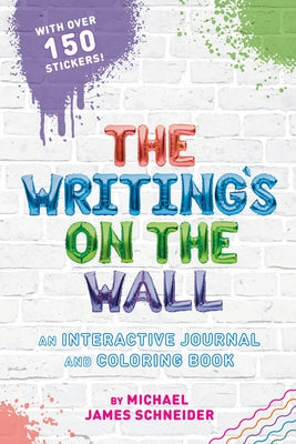 The Writing's on the Wall: An Interactive Journal and Coloring Book by Schneider, Michael James