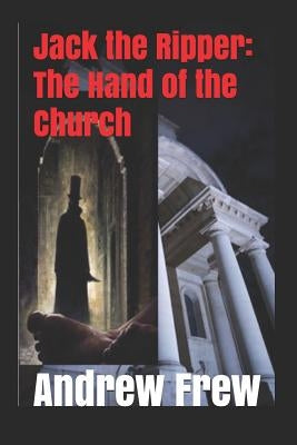 Jack the Ripper: The Hand of the Church: Illustrated by Frew, Andrew G.