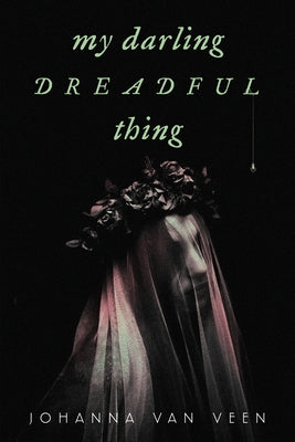 My Darling Dreadful Thing by Van Veen, Johanna