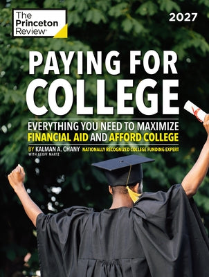 Paying for College, 2027: Everything You Need to Maximize Financial Aid and Afford College by The Princeton Review