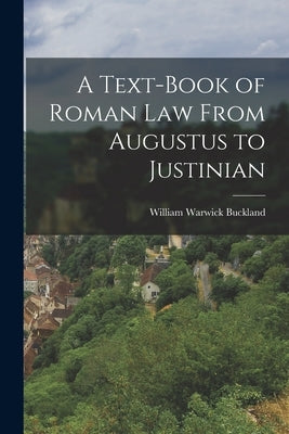 A Text-Book of Roman law From Augustus to Justinian by Buckland, William Warwick