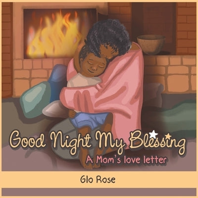 Good Night My Blessing: A Mom's Love Letter by Rose, Glo