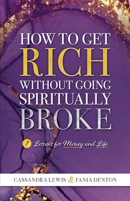 How to Get Rich Without Going Spiritually Broke by Lewis, Cassandra