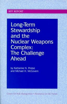 Long-Term Stewardship and the Nuclear Weapons Complex: The Challenge Ahead by Probst, Katherine N.