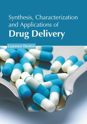 Synthesis, Characterization and Applications of Drug Delivery by Denton, Laurence