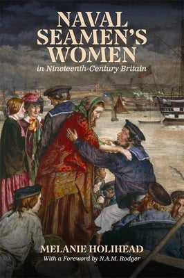 Naval Seamen's Women in Nineteenth-Century Britain by Holihead, Melanie