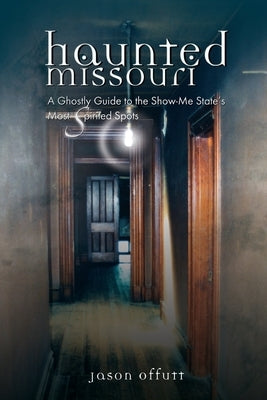 Haunted Missouri by Offutt, Jason