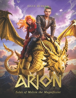 Arion: Tales of Melvin the Magnificent by Burkey, Dave